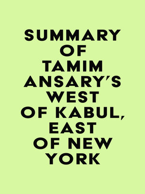cover image of Summary of Tamim Ansary's West of Kabul, East of New York